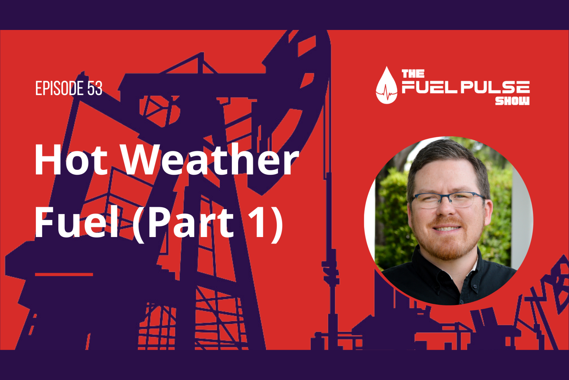 Episode 053 - Hot Weather Fuel Part 1