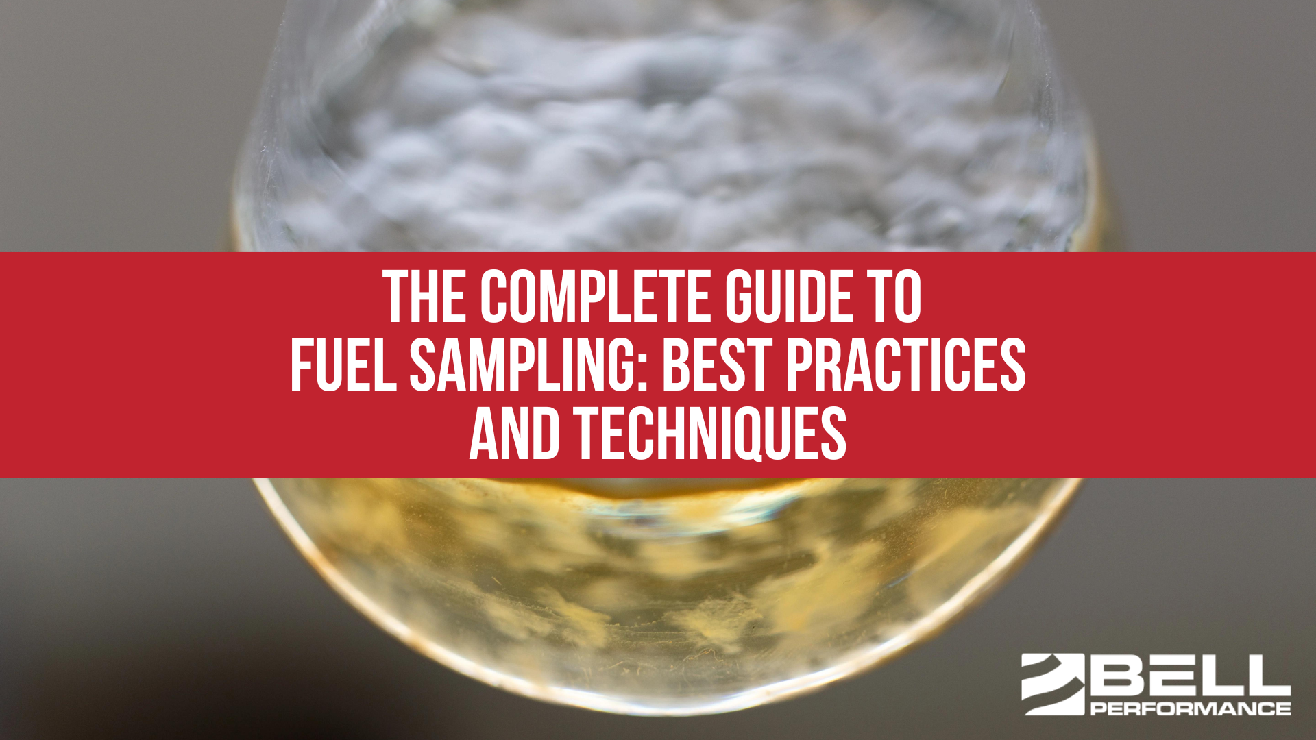 The Complete Guide to Fuel Sampling: Best Practices and Techniques